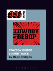 Yoko Kanno's Cowboy Bebop Soundtrack (Cowboy Bebop Soundtrack 33 1 3)