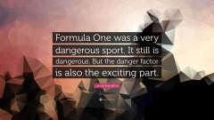 Lewis Hamilton Quote: “Formula One was a very dangerous sport. It ...