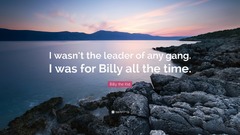 Billy the Kid Quote: “I wasn't the leader of any gang. I was for Billy