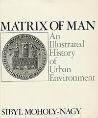 Matrix of Man an Illustrated History of Urban Environment: Sibyl ...