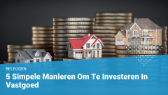 Geld Investeren in vastgoed? | Waarin en hoe te beginnen?