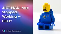 NET MAUI App Stopped Working -- HELP! | Khalid Abuhakmeh