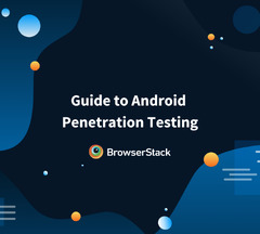 BrowserStack Guide to Android Penetration Testing