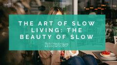 The of Slow Living: The Beauty of Slow - Reiki Healing Association