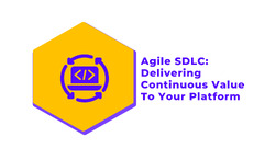 Agile%20SDLC:%20Delivering%20Continuous%20Value%20To%20Your%20Platform